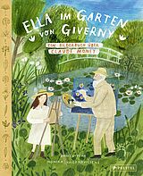 Ella im Garten von Giverny. Ein Bilderbuch über Claude Monet